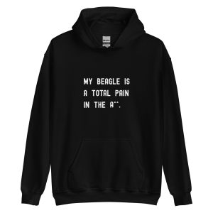Funny Beagle hoodie with cheeky quote My Beagle is a Total Pain in the A**