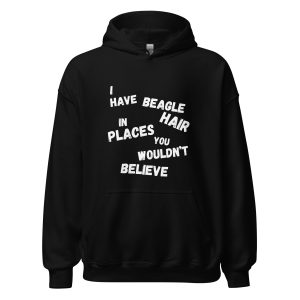 Funny beagle hoodie with quote “I have beagle hair in places you wouldn’t believe,” perfect gift for Beagle owners.
