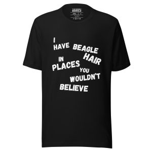 Funny beagle t-shirt with the quote “I have beagle hair in places you wouldn’t believe,” perfect for Beagle lovers.