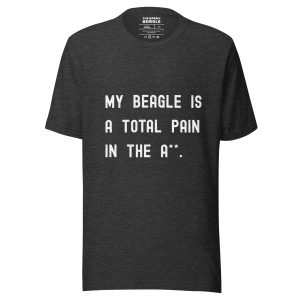 Funny Beagle t-shirt with cheeky quote My Beagle is a Total Pain in the A**