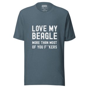 Funny Beagle T-shirt with quote “love my beagle more than most of you f**kers,” playful gift for Beagle lovers.